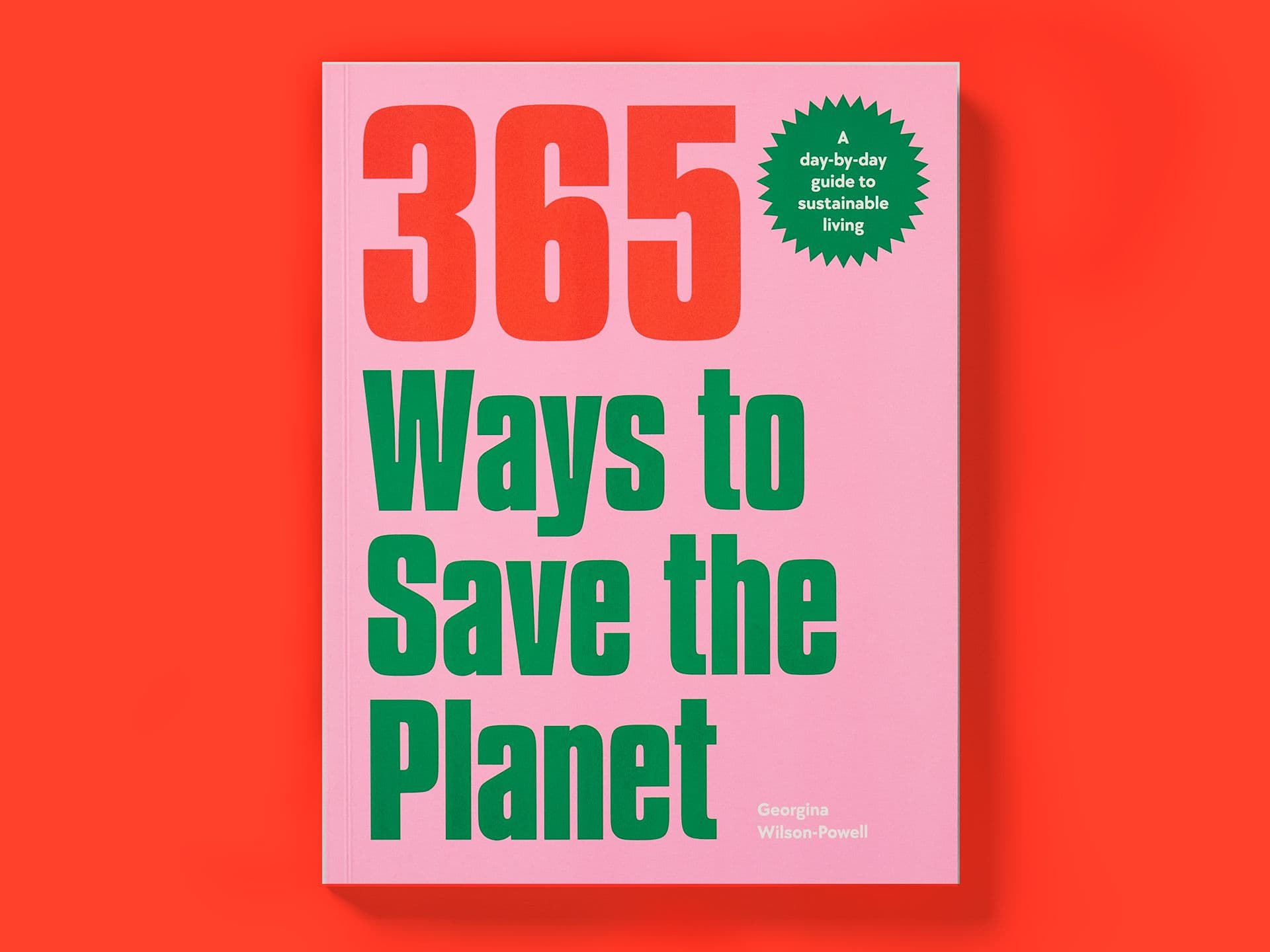 Pink book cover titled "365 Ways to Save the Planet" by Georgina Wilson-Powell, featuring bold red and green typography, a green starburst reading “A day-by-day guide to sustainable living,” and a red background.
