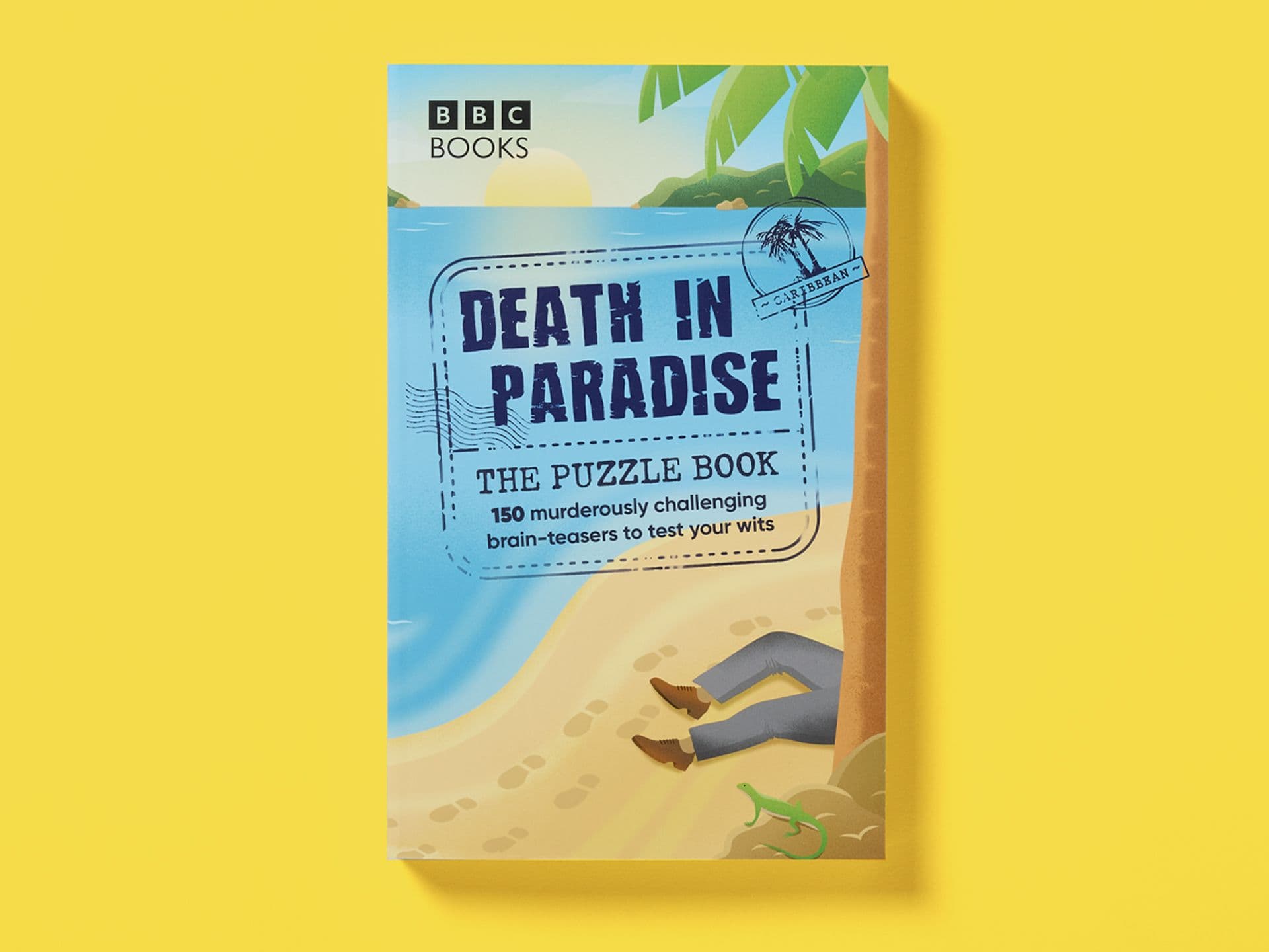 Illustrated book cover titled *Death in Paradise: The Puzzle Book*, featuring a tropical beach scene with palm trees, sea and sand, a pair of legs beneath a palm tree, footprints, and a small lizard, with a stamp-style graphic reading “150 murderously challenging brain-teasers to test your wits” and the BBC Books logo, set against a yellow background.