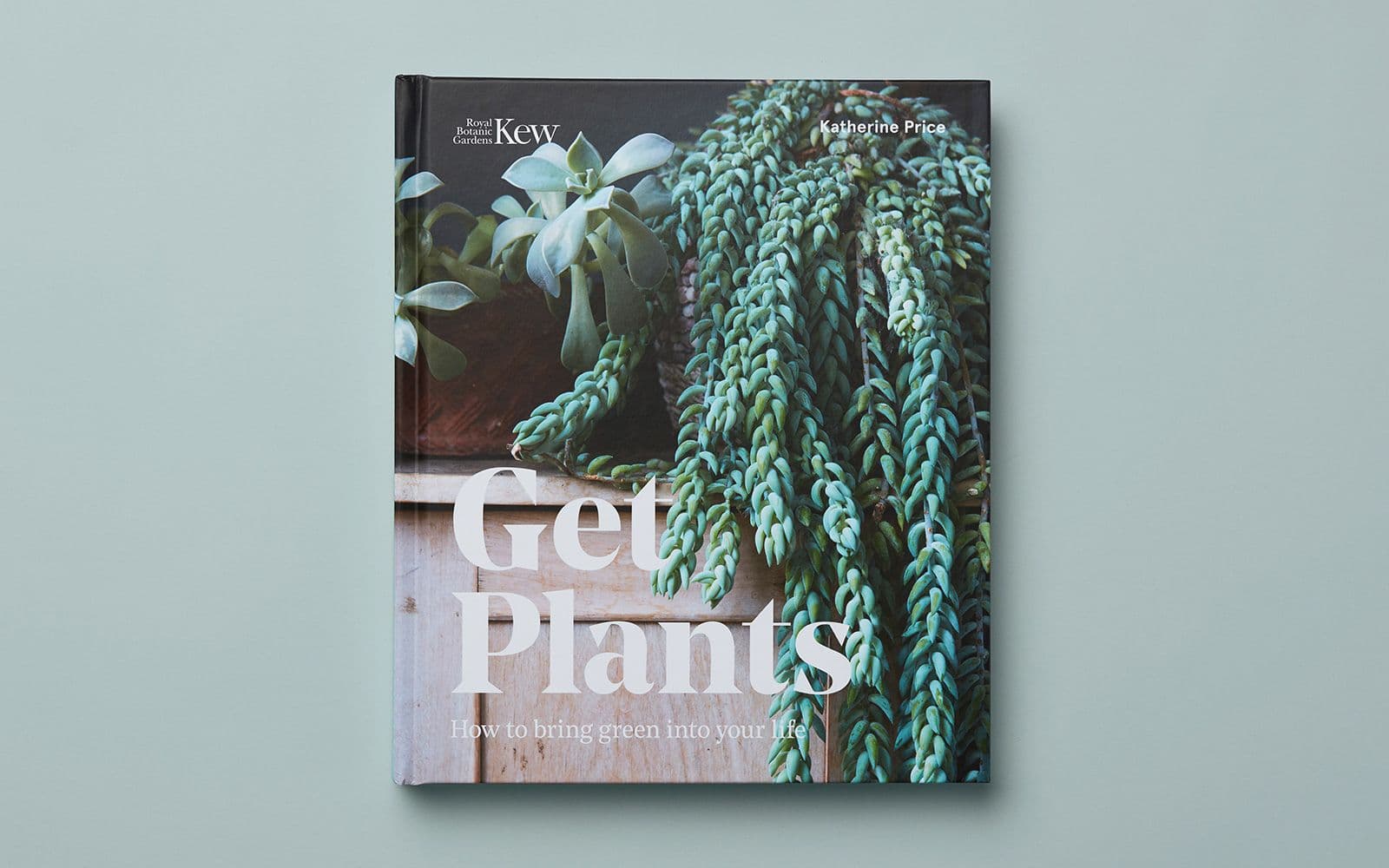 Book cover titled "Get Plants" by Katherine Price, featuring a close-up photograph of trailing succulent plants in a pot, with Royal Botanic Gardens, Kew branding and the subtitle "How to bring green into your life," set against a pale green background.